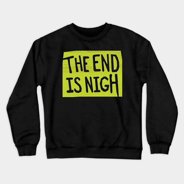 the end is nigh - green sign Crewneck Sweatshirt by BrownWoodRobot